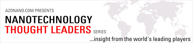 AZoNano.com Presents Nanotechnology Thought Leader Series - Insight from the World's Leading Players