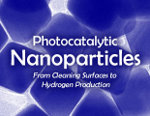 Photocatalytic Nanoparticles: From Cleaning Surfaces to Hydrogen Production