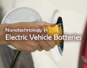 Nanotechnology in Electric Vehicle Batteries