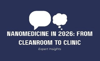 Nanomedicine in 2026: Experts Predict the Year Ahead