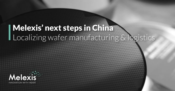 Melexis Announces Next Step in Its China Strategy, Adding Locally Sourced Semiconductor Manufacturing and Logistics