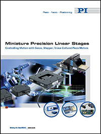 PI Releases New Brochure on Miniature Precision Linear Stages with Servo Motors, Steppers, Piezo Motors and Voice Coil Drives