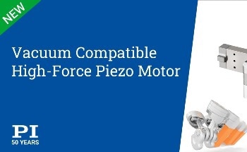 PI Introduces a UHV Compatible High-Force Piezo Linear Motor with Nanometer Precision