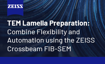 TEM Lamella Preparation: Combine Flexibility and Automation using the ZEISS Crossbeam FIB-SEM